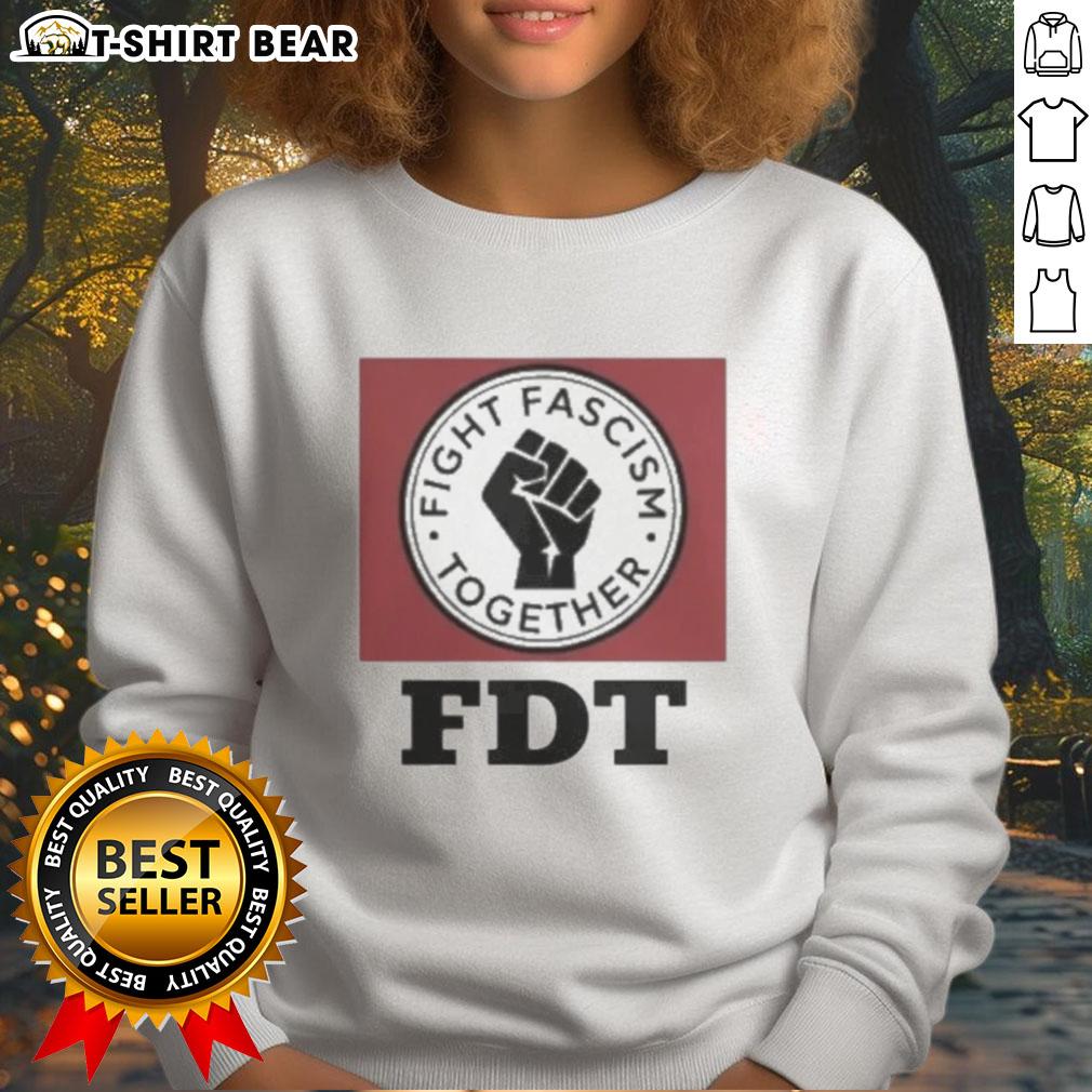 Original Fight Fascism Together Fdt Sweatshirt Alt Text: Original Fight Fascism Together FDT Sweatshirt featuring bold lettering and a stylish design for activism.
