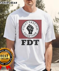 Original Fight Fascism Together FDT T-Shirt featuring bold graphics promoting unity against fascism.