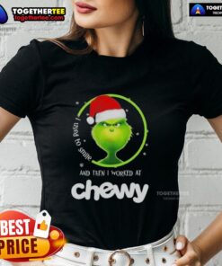 Alt Text: Original Grinch Christmas tee for ladies featuring 'I Used to Smile and Then I Worked at Chewy' design.