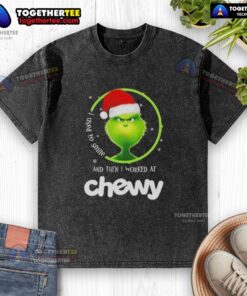 Original Grinch Christmas T-shirt featuring 'I Used To Smile And Then I Worked At Chewy' design for festive holiday wear.