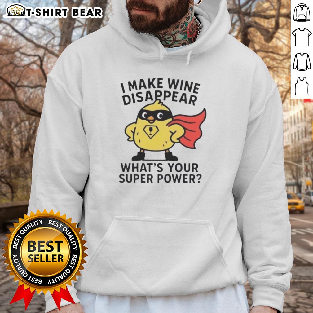 Original I Make Wine Disappear What'S Your Super Power Hoodie Original I Make Wine Disappear What's Your Super Power Hoodie in cozy fabric, perfect for wine lovers and casual outings.