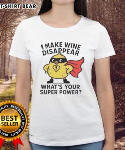 Original 'I Make Wine Disappear What's Your Super Power' Ladies Tee featuring a fun wine-themed graphic design.