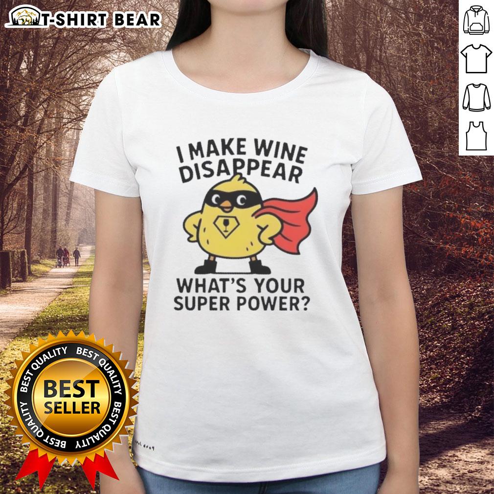 Original I Make Wine Disappear What'S Your Super Power Ladies Tee Original 'I Make Wine Disappear What's Your Super Power' Ladies Tee featuring a fun wine-themed graphic design.