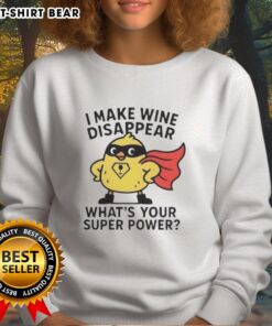 Cozy 'I Make Wine Disappear, What's Your Super Power?' sweatshirt perfect for wine lovers and casual outings.
