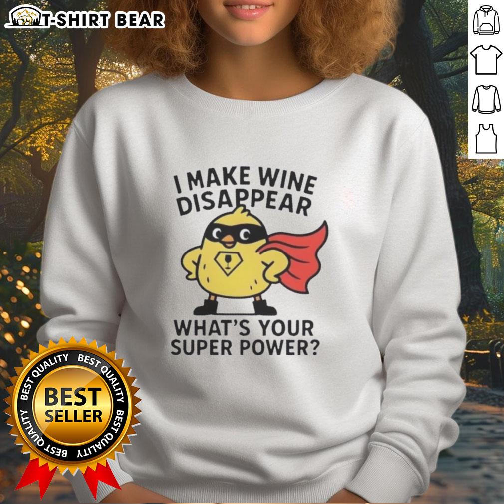 Original I Make Wine Disappear What'S Your Super Power Sweatshirt Cozy 'I Make Wine Disappear, What's Your Super Power?' sweatshirt perfect for wine lovers and casual outings.
