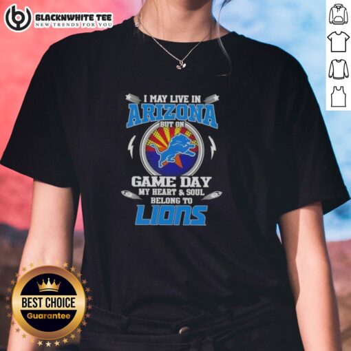 Original I May Live In Arizona But On Game Day My Heart And Soul Belongs To Detroit Lions Ladies Tee in vibrant colors.