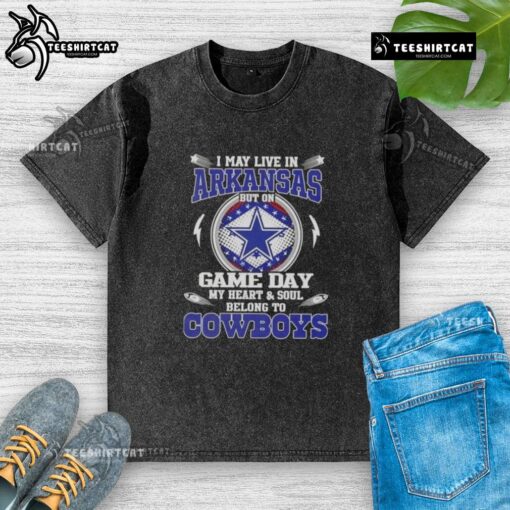 Original washed t-shirt featuring 'I May Live In Arkansas But On Game Day My Heart And Soul Belongs To Dallas Cowboys' design.