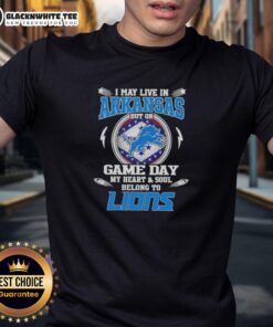 Original I May Live In Arkansas But On Game Day My Heart And Soul Belongs To Detroit Lions T-Shirt design