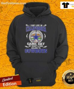 Dallas Cowboys hoodie with 'I May Live In California But My Heart Belongs To Dallas Cowboys' design.