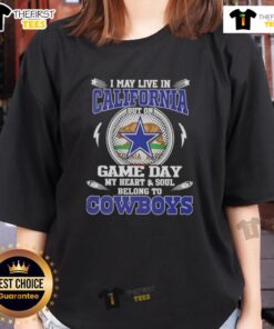 Alt Text: Ladies tee featuring 'I May Live In California But My Heart Belongs To Dallas Cowboys' for passionate fans.