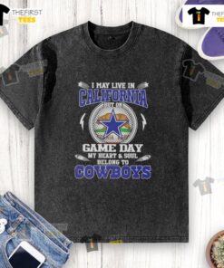 Alt Text: Washed t-shirt featuring 'I May Live In California But My Heart Belongs To Dallas Cowboys' design for fans.