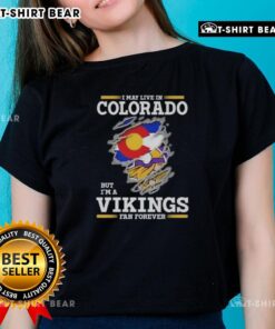 Original I May Live In Colorado But I'm A Minnesota Vikings Fan Forever Ladies Tee showcasing team spirit and style.