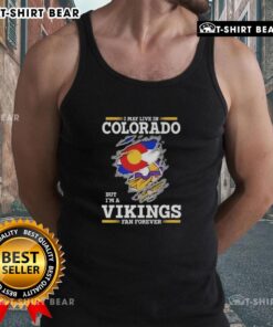 Original tank top featuring 'I may live in Colorado but I'm a Minnesota Vikings fan forever' design, perfect for fans.