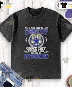 Alt Text: Dallas Cowboys washed t-shirt with 'I may live in Connecticut, but on game day my heart and soul belongs to Dallas Cowboys.'