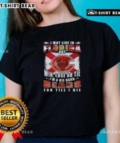 Original I May Live In Florida But Win Lose Or Tie I'm A Die Hard Bears Fan Till I Die Ladies Tee design
