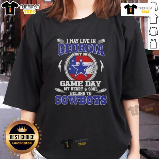 Alt Text: Original I May Live In Georgia But On Game Day My Heart And Soul Belongs To Dallas Cowboys Ladies Tee shirt design.