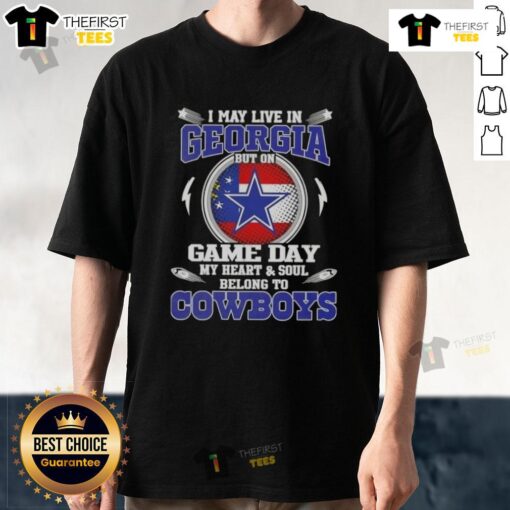 Original I May Live In Georgia But On Game Day My Heart And Soul Belongs To Dallas Cowboys T-Shirt design