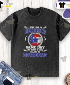 Original I May Live in Georgia But On Game Day My Heart and Soul Belongs to Dallas Cowboys washed t-shirt design.