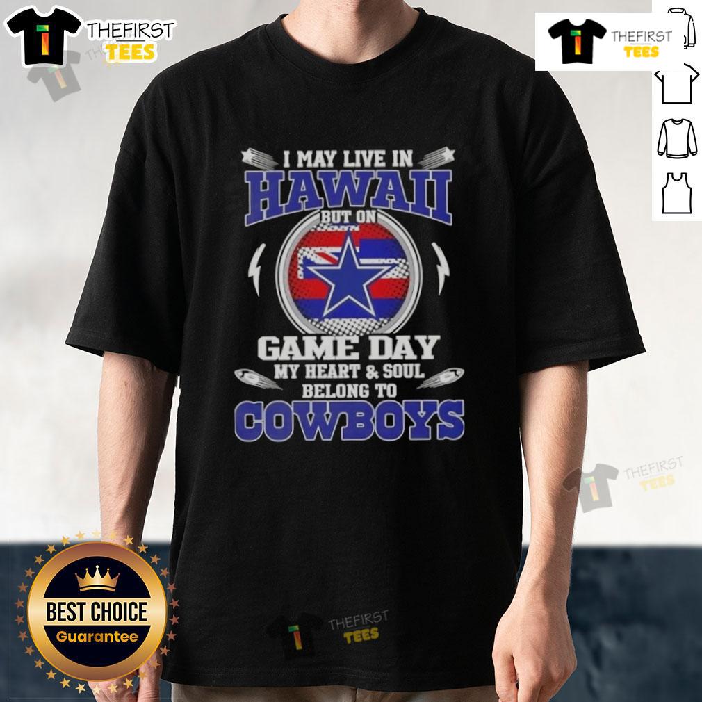 Original I May Live In Hawaii But On Game Day My Heart And Soul Belongs To Dallas Cowboys T-Shirt Original I May Live In Hawaii But On Game Day My Heart And Soul Belongs To Dallas Cowboys T-Shirt in vibrant colors.