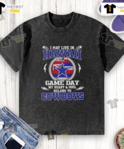 Alt Text: Washed t-shirt with 'I may live in Hawaii but my heart belongs to Dallas Cowboys' design, perfect for fans.
