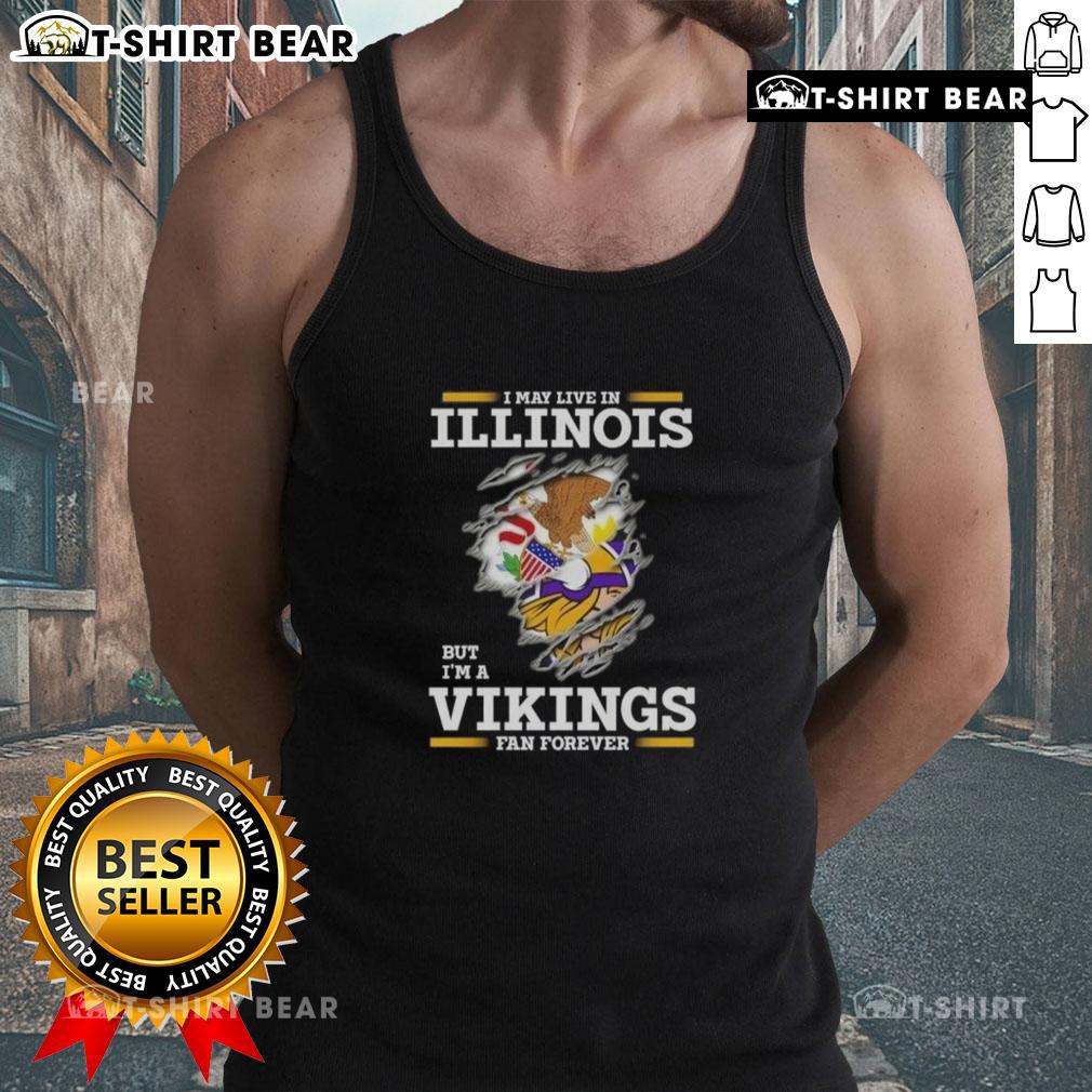 Original I May Live In Illinois But I'm A Minnesota Vikings Fan Forever Tank Top Original 'I May Live In Illinois But I'm A Minnesota Vikings Fan Forever' tank top, showcasing team spirit and pride.