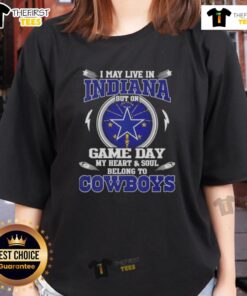 Alt Text: Ladies tee featuring 'I May Live In Indiana But My Heart Belongs To Dallas Cowboys' design for game day.