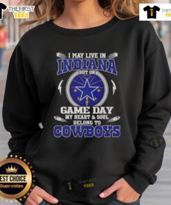 Alt Text: Cozy sweatshirt featuring I May Live In Indiana But On Game Day My Heart Belongs To Dallas Cowboys design.