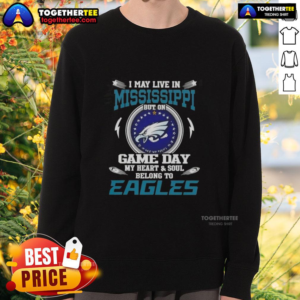 Original I May Live In Mississippi But On Game Day My Heart And Soul Belongs To Philadelphia Eagles Sweatshirt Cozy sweatshirt featuring 'I May Live In Mississippi But On Game Day My Heart And Soul Belongs To Philadelphia Eagles' design.