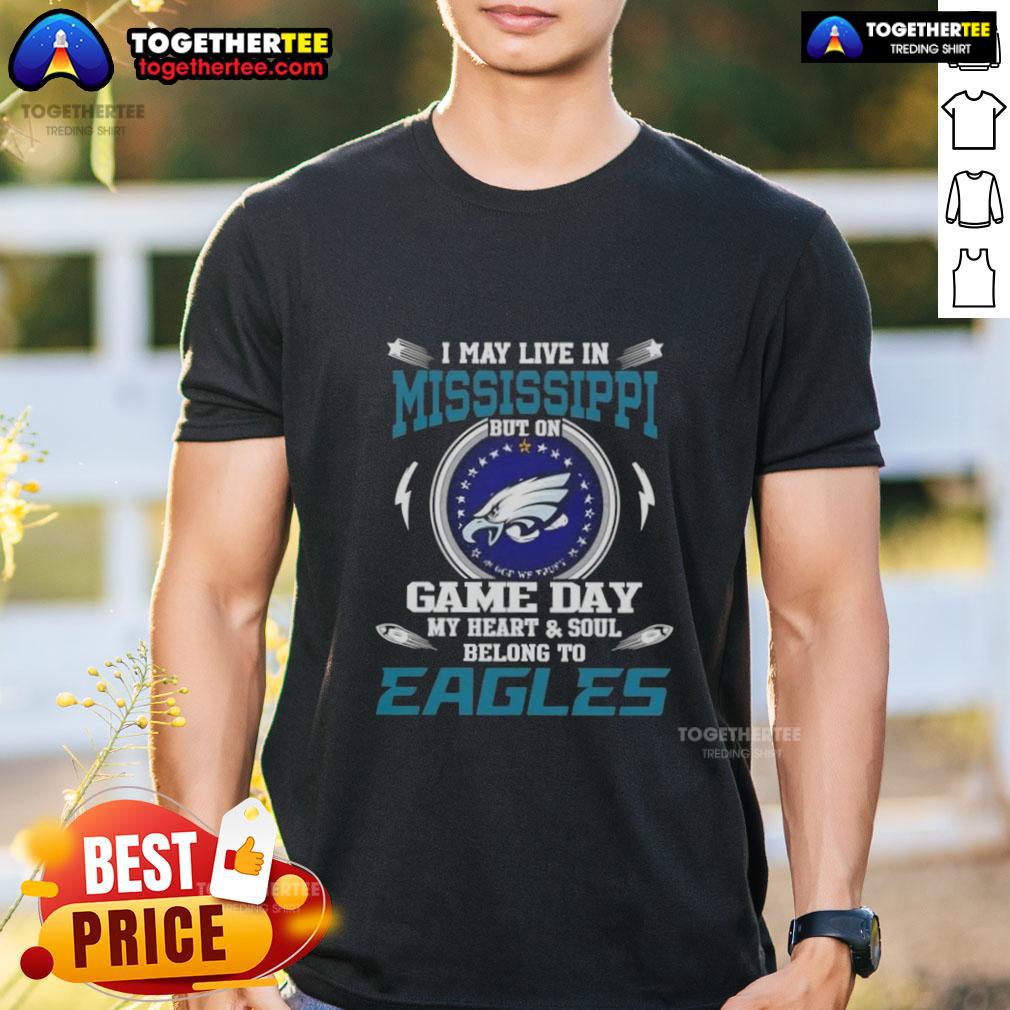 Original I May Live In Mississippi But On Game Day My Heart And Soul Belongs To Philadelphia Eagles T-Shirt Alt Text: I May Live In Mississippi But On Game Day My Heart And Soul Belongs To Philadelphia Eagles T-Shirt design