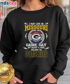 Alt Text: Green Bay Packers sweatshirt with I May Live In Missouri But On Game Day My Heart Belongs To Green Bay Packers design.