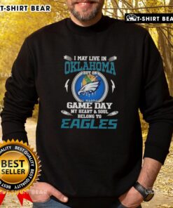 Philadelphia Eagles sweatshirt: 'I May Live In Oklahoma, But On Game Day My Heart Belongs To Eagles' design.