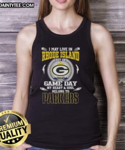 Green Bay Packers tank top with 'I May Live In Rhode Island But Game Day My Heart And Soul Belongs To' text.