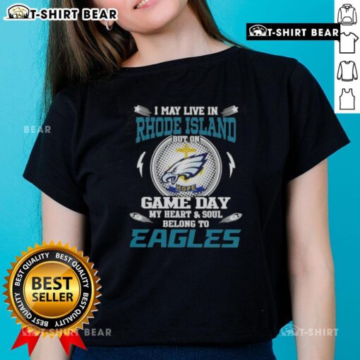 Ladies tee featuring 'I May Live In Rhode Island But On Game Day My Heart Belongs To Philadelphia Eagles' design.