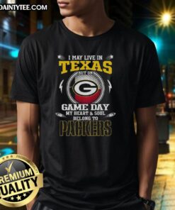 Alt Text: Original Green Bay Packers T-Shirt: 'I May Live In Texas But On Game Day My Heart And Soul Belongs To Green Bay Packers'