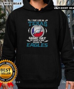 Philadelphia Eagles hoodie with 'I May Live In Texas But On Game Day My Heart And Soul Belongs To Philadelphia Eagles' design.