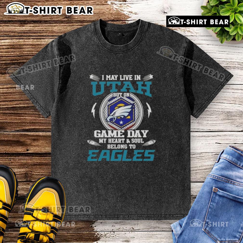 Original I May Live In Utah But On Game Day My Heart And Soul Belongs To Philadelphia Eagles Washed T-Shirt Alt Text: Original washed t-shirt showing pride for Philadelphia Eagles, perfect for fans in Utah on game day.