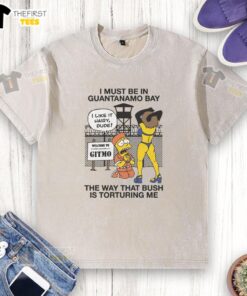 Original I Must Be In Guantanamo Bay T-Shirt featuring a humorous design about Bush and torture, perfect for casual wear.