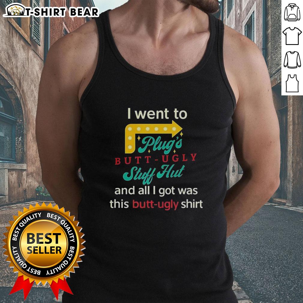 Original I Went To Plugs Butt Ugly Stuff Hut Tank Top Original I Went To Plugs Butt Ugly Stuff Hut tank top featuring bold graphics and a trendy design for casual wear.