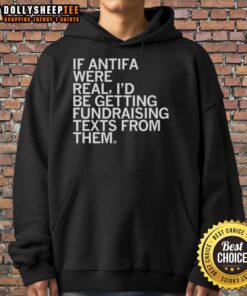 Original hoodie design featuring 'If Antifa were real, I'd be getting fundraising texts from them' text in bold.