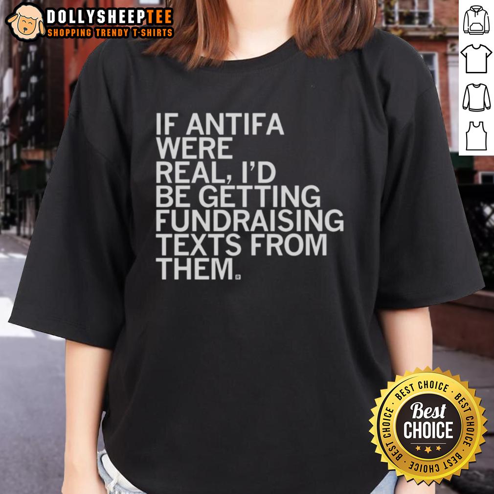 Original If Antifa Were Real I'd Be Getting Fundraising Texts From Them Ladies-Tee Original If Antifa Were Real fundraising tee for ladies featuring bold graphic design and statement print.