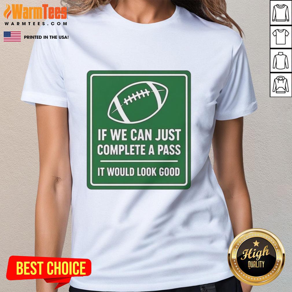 original-if-we-can-complete-a-pass-it-would-look-good-signboard-football-ladies-tee Original ladies football tee signboard: 'If we can complete a pass, it would look good' - perfect for fans and players.