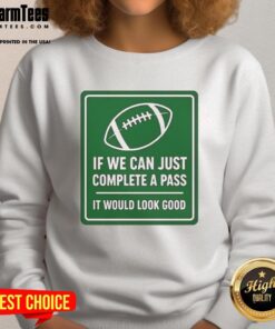 Football sweatshirt featuring 'If We Can Complete A Pass It Would Look Good' signboard design.
