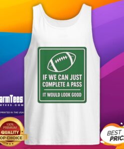 Football tank top design featuring the phrase 'If We Can Complete A Pass, It Would Look Good' on a stylish signboard.