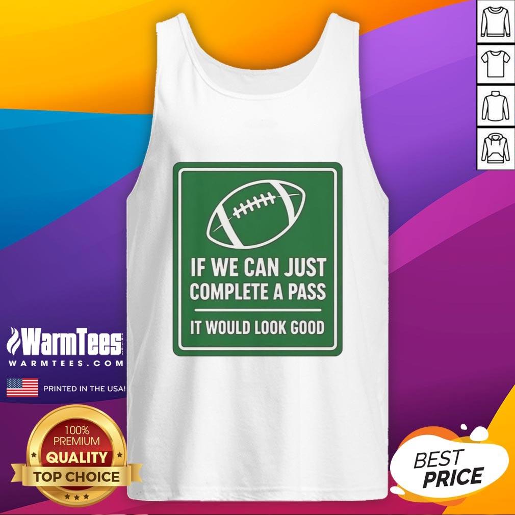 original-if-we-can-complete-a-pass-it-would-look-good-signboard-football-tank-top Football tank top design featuring the phrase 'If We Can Complete A Pass, It Would Look Good' on a stylish signboard.