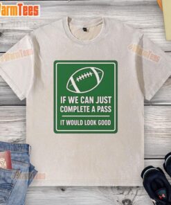 Original 'If We Can Complete A Pass It Would Look Good' football signboard on a washed t-shirt, perfect for sports fans.