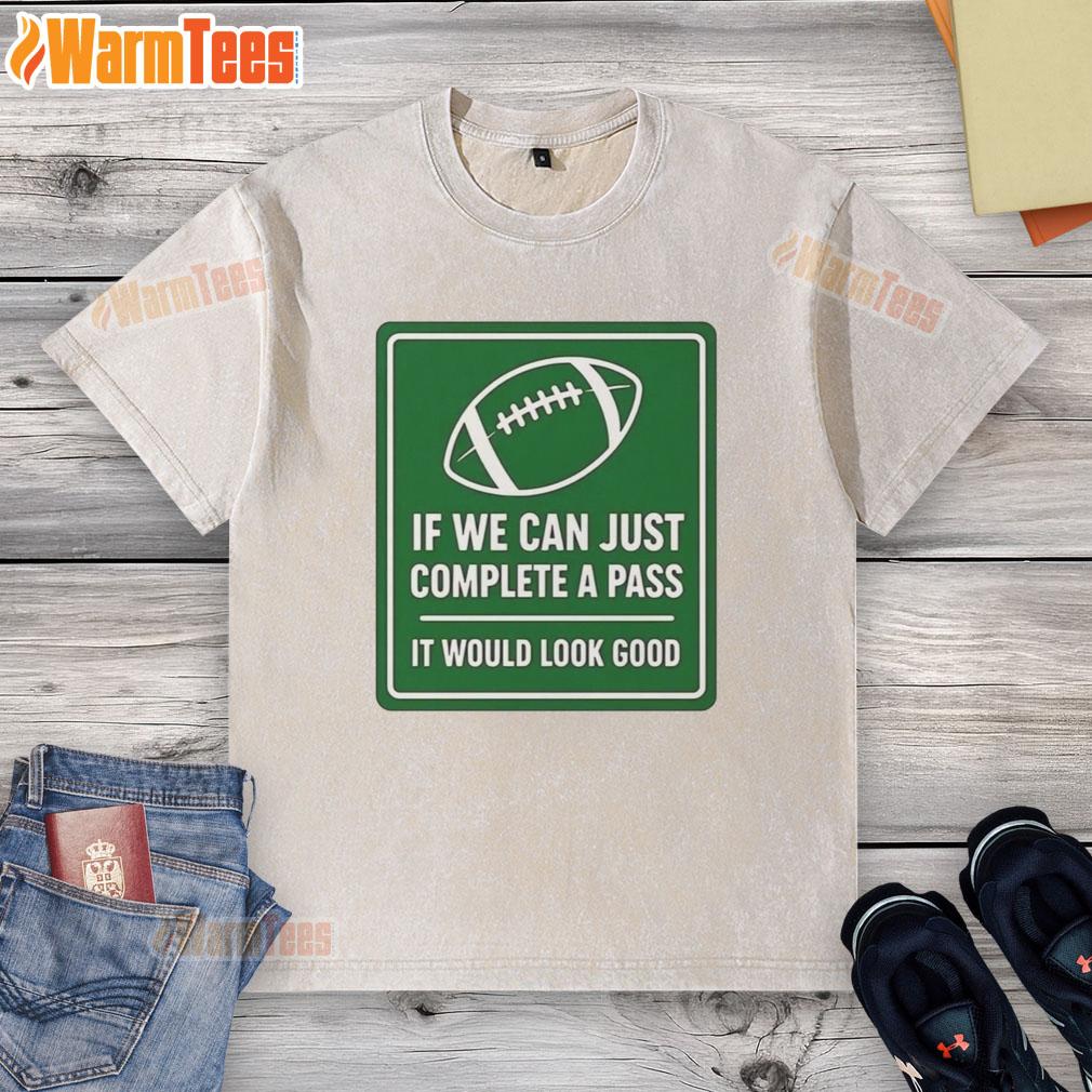 original-if-we-can-complete-a-pass-it-would-look-good-signboard-football-washed-t-shirt Original 'If We Can Complete A Pass It Would Look Good' football signboard on a washed t-shirt, perfect for sports fans.
