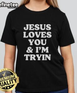 Original Jesus Loves You And I'm Tryin Ladies Tee featuring a stylish design for faith-inspired fashion.
