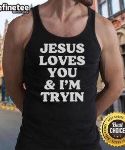 Original Jesus Loves You And I'm Tryin tank top featuring bold lettering on a stylish design for casual wear.