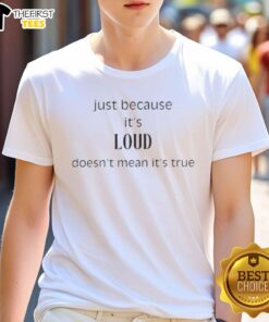 Original Just Because It's Loud Doesn't Mean It's True T-Shirt featuring bold text design on a stylish tee.