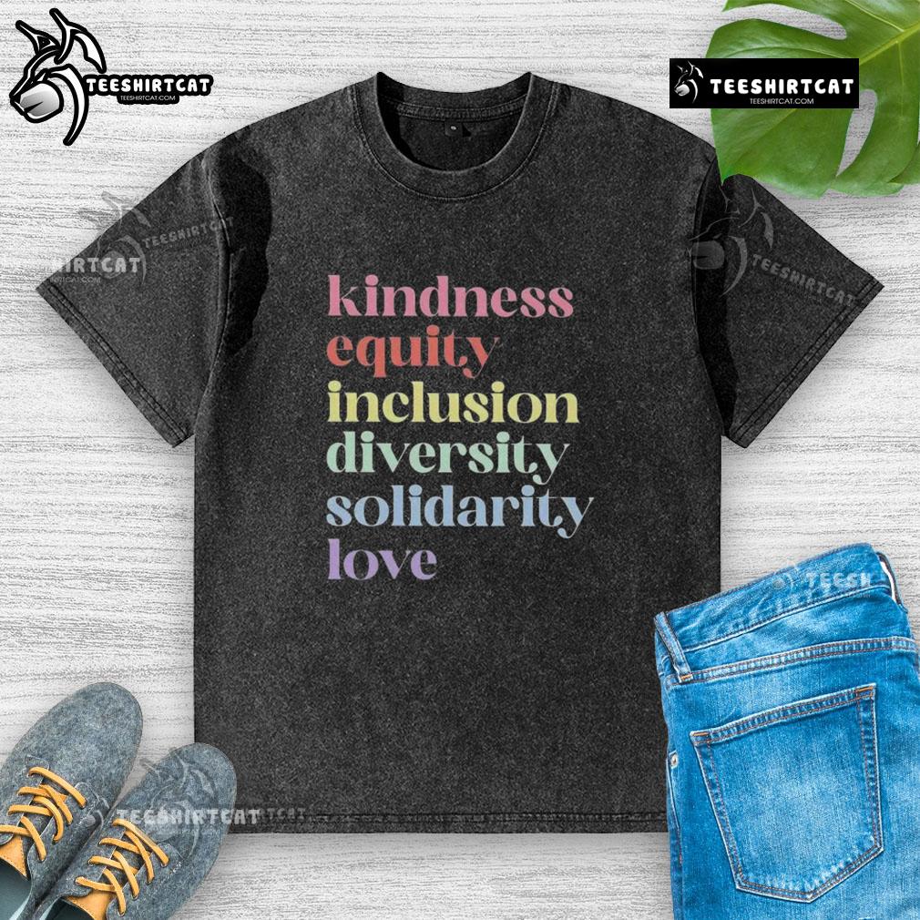 Original Kindness Equity Inclusion Diversity Solidarity Love Washed T Shirt Original Kindness Equity Inclusion Diversity Solidarity Love Washed T-Shirt displayed on a neutral background.